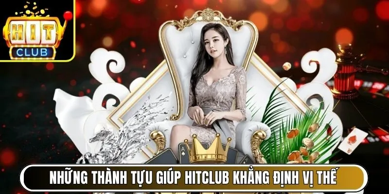 Những thành tựu nổi bật giúp Hitclub khẳng định vị thế